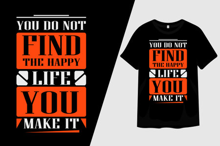 You Do Not Find the Happy Life You Make It T Shirt Designのイラスト素材