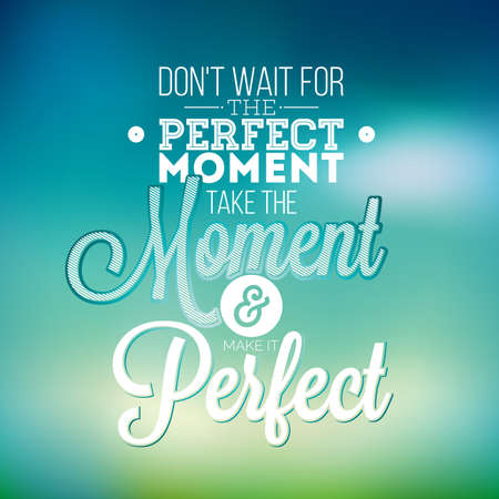 Don't wait for the perfect moment, take the moment and make it perfect inspiration quote on abstract color background.のイラスト素材