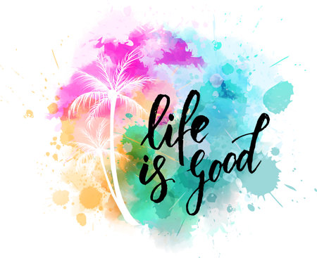 Watercolor imitation splash with palm trees. Life is good - handwritten modern calligraphy lettering. Bright coloredのイラスト素材