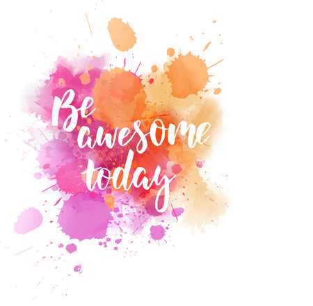 Be awesome today - motivational message. Handwritten modern calligraphy inspirational text on multicolored watercolor paint splash.のイラスト素材