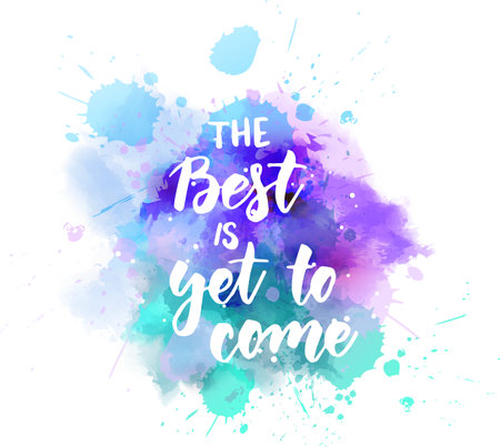 The best is yet to come - inspirational handwritten modern calligraphy lettering text on abstract watercolor paint splash background.のイラスト素材