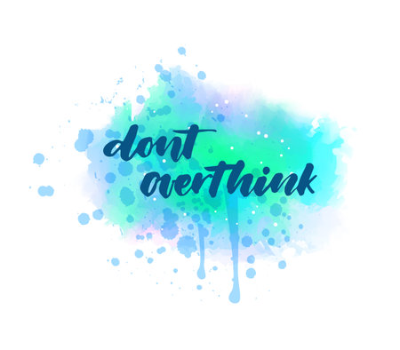 Dont overthink - handwritten modern calligraphy lettering text on blue watercolor paint splash.のイラスト素材