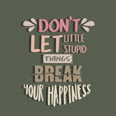 Don't let little stupid things break your happiness quotes poster motivation text concept vectorのイラスト素材