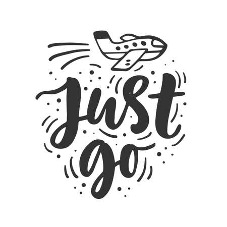 Just go. Hand drawn travel inspirational lettering phrase, isolated on white background. Typography poster, gift card, web banner, photo overlay, tee shirt print. Vector illustrationのイラスト素材