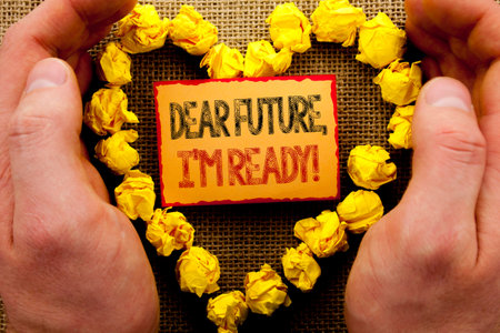 Conceptual writing showing Dear Future, I Am Ready. Business photo showcasing Inspirational...