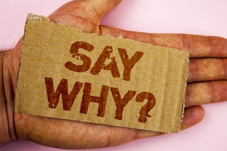 Conceptual hand writing showing Say Why Question. Business photo showcasing Give an explanation Express reasons Asking a questionの写真素材