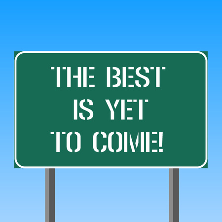 Handwriting text writing The Best Is Yet To Come. Concept meaning Expectation for better things Inspiration motivation Blank Rectangular Outdoor Color Signpost photo with Two leg and Outlineの写真素材