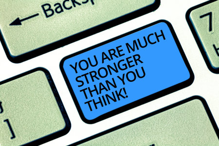 Writing note showing You Are Much Stronger Than You Think. Business photo showcasing Motivation...