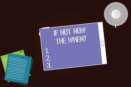 Writing note showing If Not Now The Whenquestion. Business photo showcasing Take action in this moment tomorrow is too late Tablet Screen Cup Saucer and Filler Sheets on Color Backgroundの写真素材