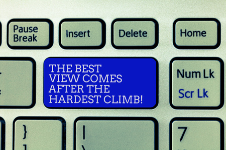 Conceptual hand writing showing The Best View Comes After The Hardest Climb. Business photo showcasing Reaching dreams takes effort Keyboard Intention to create computer message keypad ideaの写真素材