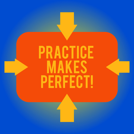 Handwriting text writing Practice Makes Perfect. Concept meaning Regular exercise of skill to become expert in it Arrows on Four Sides of Blank Rectangular Shape Pointing Inward photoの写真素材