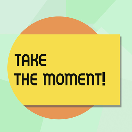 Conceptual hand writing showing Take The Moment. Business photo showcasing Seize the day and opportunity be happy optimistic positive Rectangular Color Shape with Shadow Coming Out from a Circleの写真素材