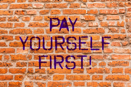 Conceptual hand writing showing Pay Yourself First. Business photo showcasing Personal Finance Save money for future Brick Wall art like Graffiti motivational written on wall Conceptual hand writing showing Pay Yourself First. Business photo showcasing Personal Finance Save money for future Brick Wall art like Graffiti motivational written on wall