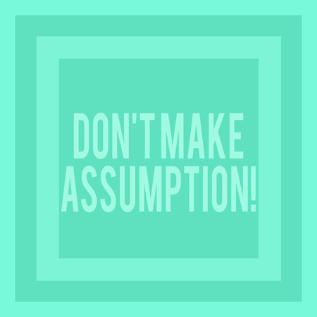 Writing note showing Don T Make Assumption. Business concept for something that you assume to be case even without proof Concentric Squares in Green Geometric Shape with Triple Layer Frameの写真素材