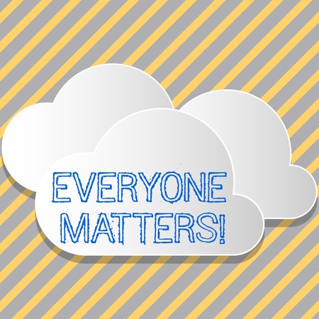 Conceptual hand writing showing Everyone Matters. Concept meaning means that we everyone has right equals and duties White Clouds Cut Out of Board Floating on Top of Each Otherの写真素材