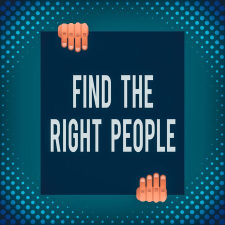 Word writing text Find The Right People. Business photo showcasing look for a Competent demonstrating Hire appropriate Staff Two hands holding big blank rectangle up down Geometrical background designの写真素材