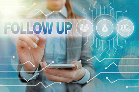 Text sign showing Follow Up. Business photo text a continuation of something that has already been...