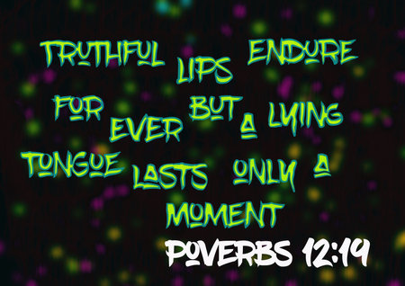 bible words  poverbs 12:19 trithful lips endure for ever but a lying tongue lasts only a moment 