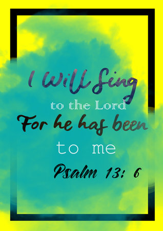 Bible words " Psalms 13:6 I will sing to the Lord for he has been good to me "の写真素材