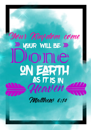 Bible words " Matthew 6:10 your kingdom come your will be done on earth as it is in heaven "の写真素材