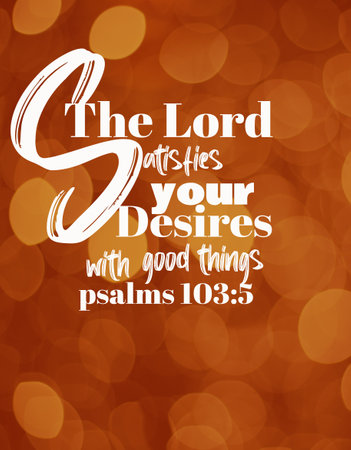 Bible Verses  "  The Lord  Satisfied your desires with Good Things  Psalm 103 ;5 "の写真素材
