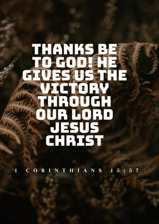 Bible verses about Easter   Thanks be to God! He gives us the victory through our Lord Jesus Christ....
