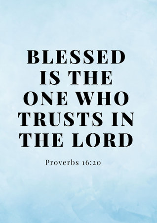Bible Vesres about Obedience & Faith  Blessed is the one who trusts in the Lord Proverbs 16:20 