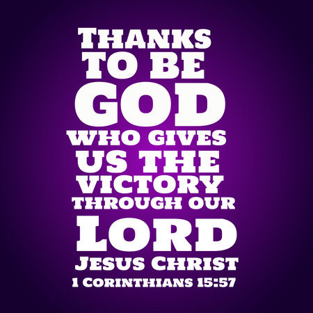Bible Verses about  Easter   Thanks be to God, who gives us the victory through our Lord Jesus...