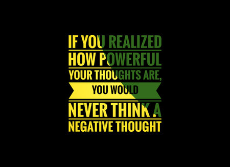 If you realized how powerful your thoughts are, you would never think a negative thought.の写真素材