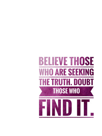 Believe those who are seeking the truth. Doubt those who find it.の写真素材