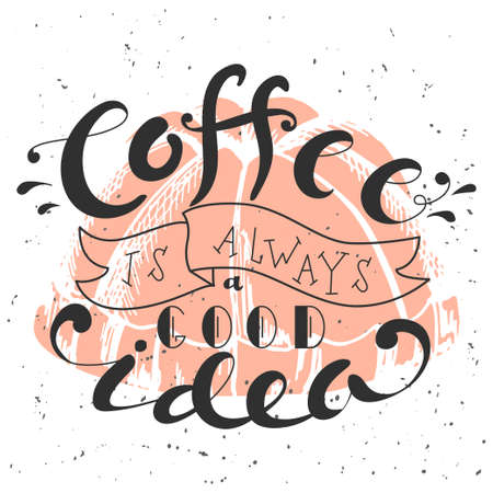 Poster with hand lettering. Quote for card design. Ink illustration. Coffee is always a good ideaのイラスト素材