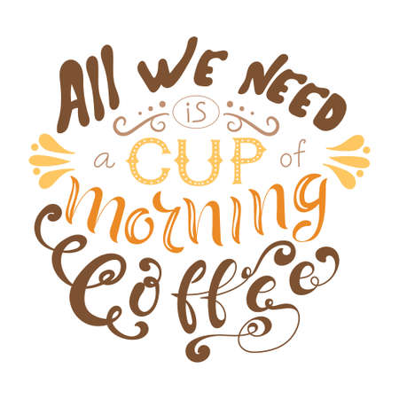 Vector ink lettering. Hand drawn quote. All we need is a cup of morning coffeeのイラスト素材