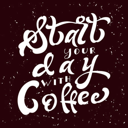 Hand drawn lettering poster. Vector quote. Art illustration. Start your day with coffeeのイラスト素材