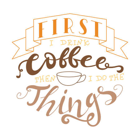 Vector ink lettering. Hand drawn quote.First i drink coffee then i do the thingsのイラスト素材