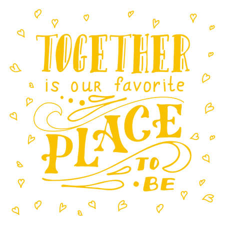 Vector poster with sweet quote. Hand drawn lettering for card design. Romantic background. Together is our favorite place to beのイラスト素材