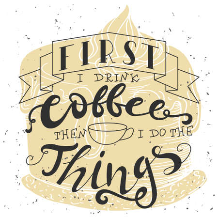 Poster with hand lettering. Quote for card design. Ink illustration. First i drink coffee then i do the thingsのイラスト素材