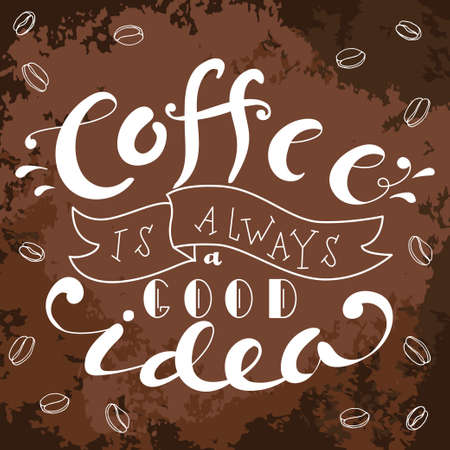 Poster with hand lettering. Quote for card design. Ink illustration. Coffee is always a good ideaのイラスト素材