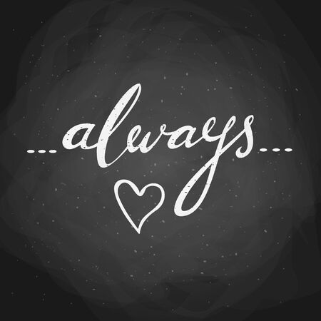 Always. Hand drawn typographic vector lettering quote. Modern calligraphy. Isolated chalkboard background. Valentine Day greeting cards or wedding design, an element for your romantic illustration, T-shirt print etc.のイラスト素材