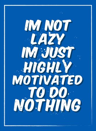 Funny Poster Quotes, Inspirational Sarcasm Quotes I'm not lazy I'm just highly motivated to do nothingのイラスト素材