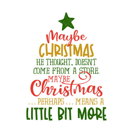 'Maybe Christmas, he thought, doesn't come from a store. Maybe Christmas. . . perhaps. . .means a little bit more! - Calligraphy phrase. Hand drawn lettering for Xmas greetings cards, invitations.のイラスト素材