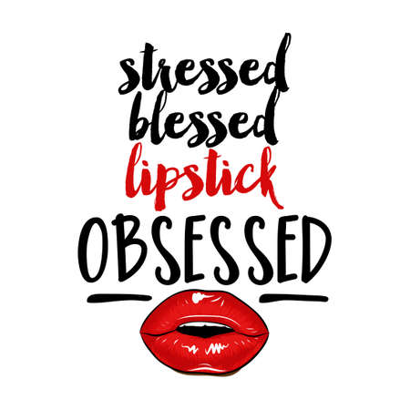 Stressed blessed lipstick Obsessed - Vector  poster with rouge and lips. Brush calligraphy isolated on white background. Feminism slogan with hand drawn lettering. Print for poster, card.のイラスト素材