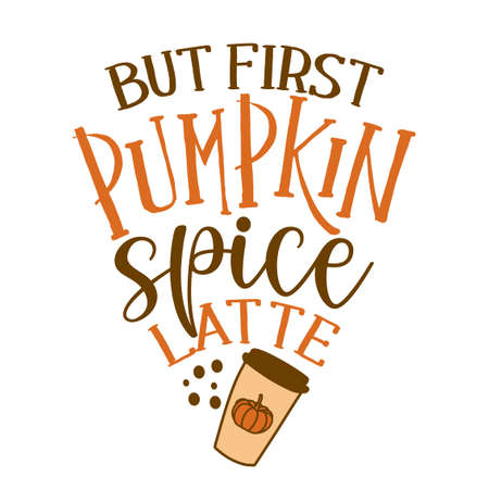 But first pumpkin spice latte - Hand drawn fall vector illustration. Autumn color poster. Good for scrap booking, posters, greeting cards, banners, textiles, gifts, shirts, mugs or other gifts.のイラスト素材