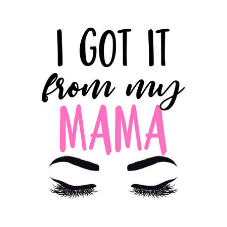 I got it from my mom - Lettering inspiring calligraphy poster with text and eyelashes. Hand drawn cute eyes. Good for t-shirt, mug, scrap booking, pajamas, mask.のイラスト素材