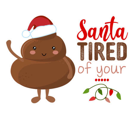 Santa tired of your shit - Cute smiling happy poop in christmas hat with funny quote. Vector flat cartoon character in kawaii style. Xmas poop, shit character. Holy crap. Good for t-shirt, mug, gift.のイラスト素材
