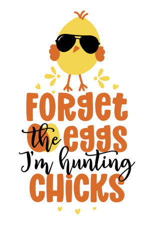 Forget the eggs I am hunting Chicks - Cute chick saying. Funny calligraphy for spring holiday Easter egg hunt. Perfect for advertising, poster, announcement or greeting card. Funny little yellow cockのイラスト素材