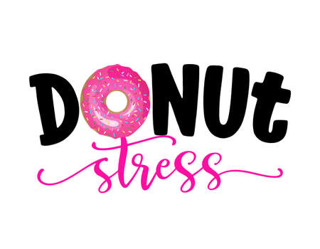 Donut stress (Do not stress) - funny pun for donut lovers, lettering design for party, fest, flyers, t-shirts, cards, invitations, stickers, banners, gifts. Restaurant or candy shop decoration.のイラスト素材