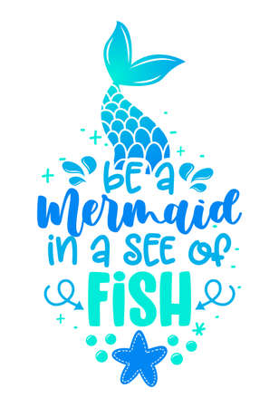 Be a mermaid in a see of fish - funny motivation fairy tail quotes. Calligraphy summer lettering. Good for invitation, poster, t-shirts, gifts, cases.のイラスト素材