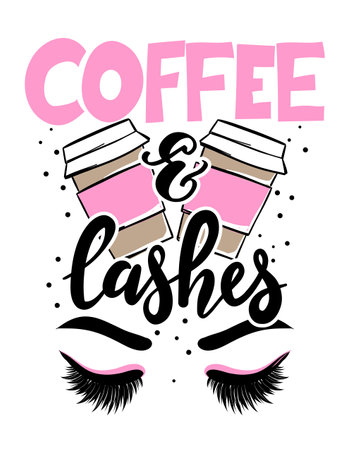 Coffee and lashes - Vector poster with eyelashes and takeaway latte. Brush calligraphy isolated on white background. Feminism slogan with hand drawn lettering.のイラスト素材