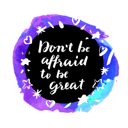 Don't Be Affraid To Be Great! Inspirational quote. Motivation sticker. Hand lettered greeting card. Modern calligraphy, watercolor. Vector illustrationのイラスト素材