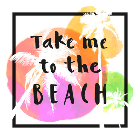 Take Me To The Beach. Modern calligraphic T-shirt design with flat palm trees on bright colorful watercolor background. Vivid cheerful optimistic summer flyer, poster, fabric print design in vectorのイラスト素材